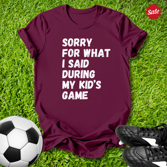 Sorry For What I Said T-Shirt