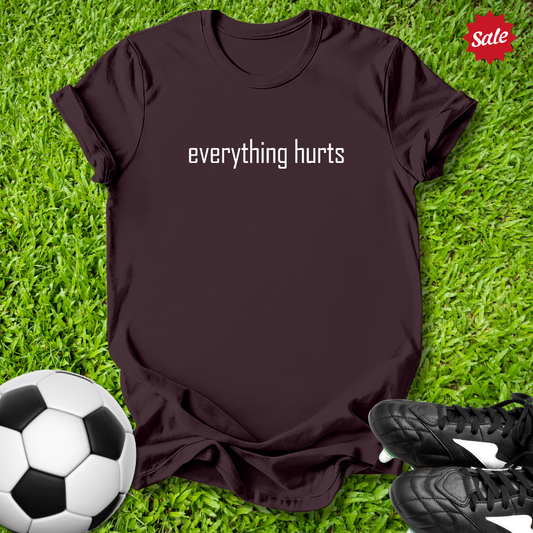 Everything Hurts T-Shirt