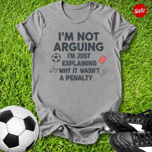 I'm Not Arguing T-Shirt