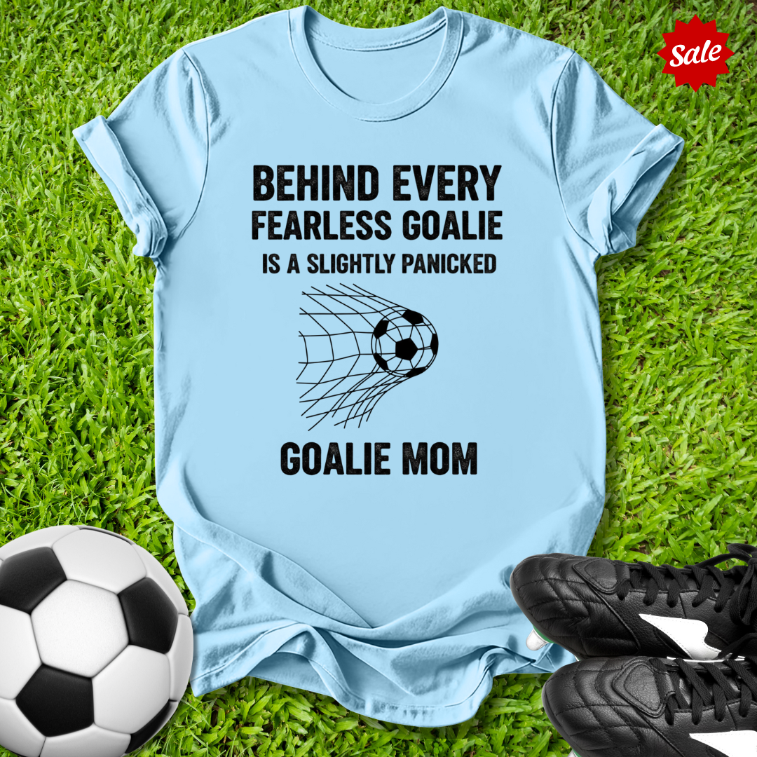 Behind Every Fearless Goalie T-Shirt