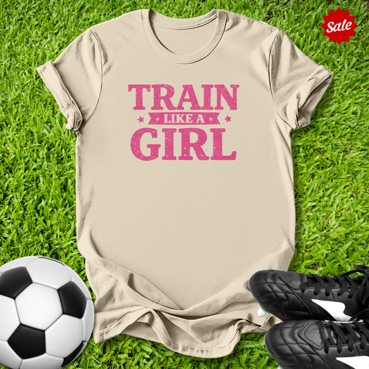 Train Like a Girl T-Shirt