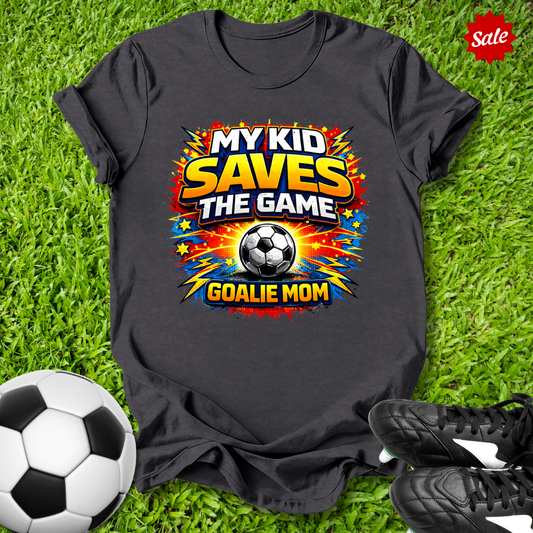 My Kid Saves the Game Goalie Mom T-Shirt