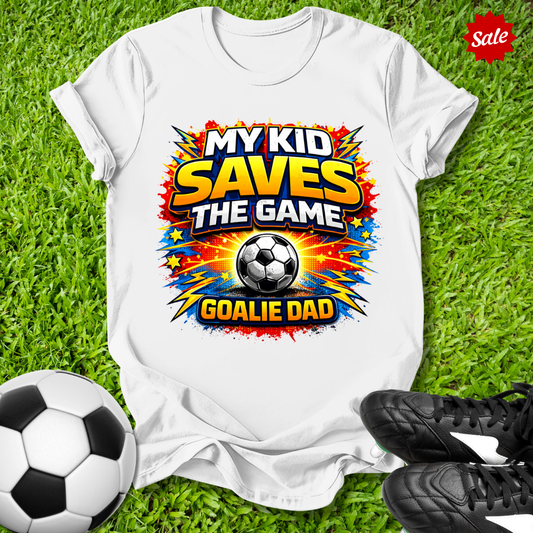 My Kid Saves the Game Goalie Dad T-Shirt
