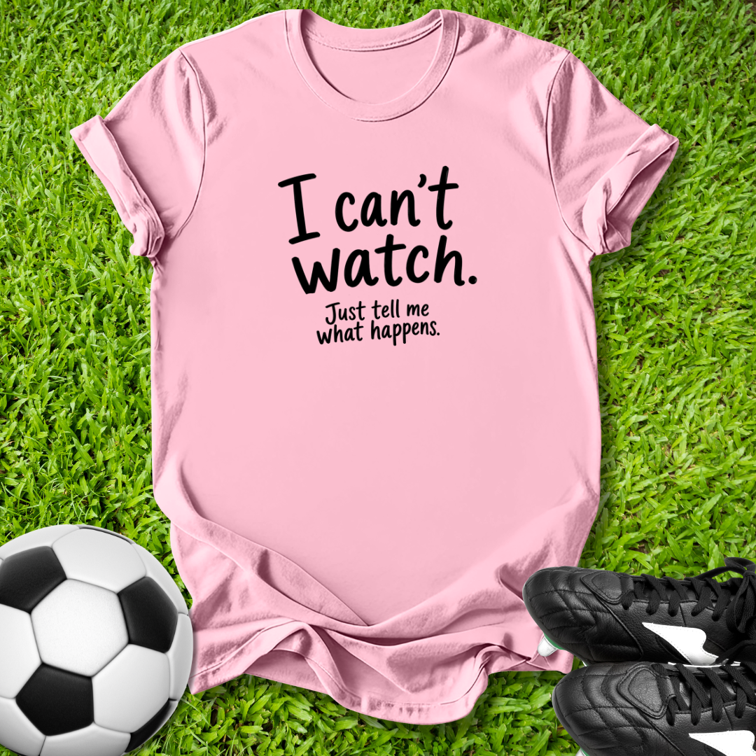 I Can't Watch T‑Shirt