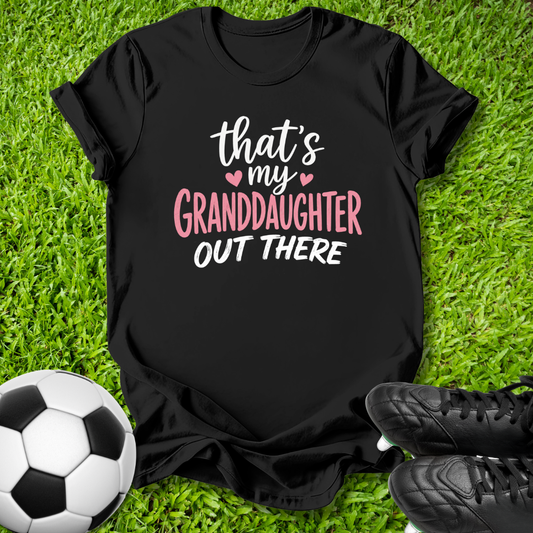 My Granddaughter Out There T-Shirt