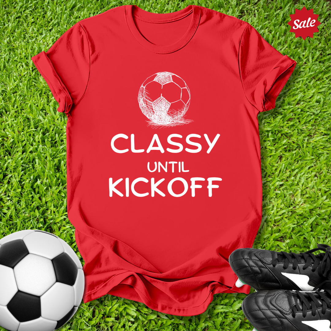 Classy Until Kickoff T-Shirt