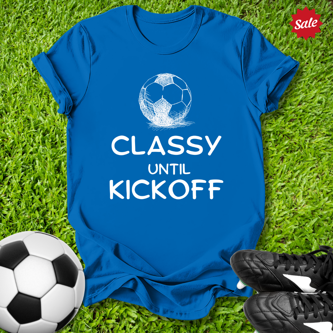 Classy Until Kickoff T-Shirt