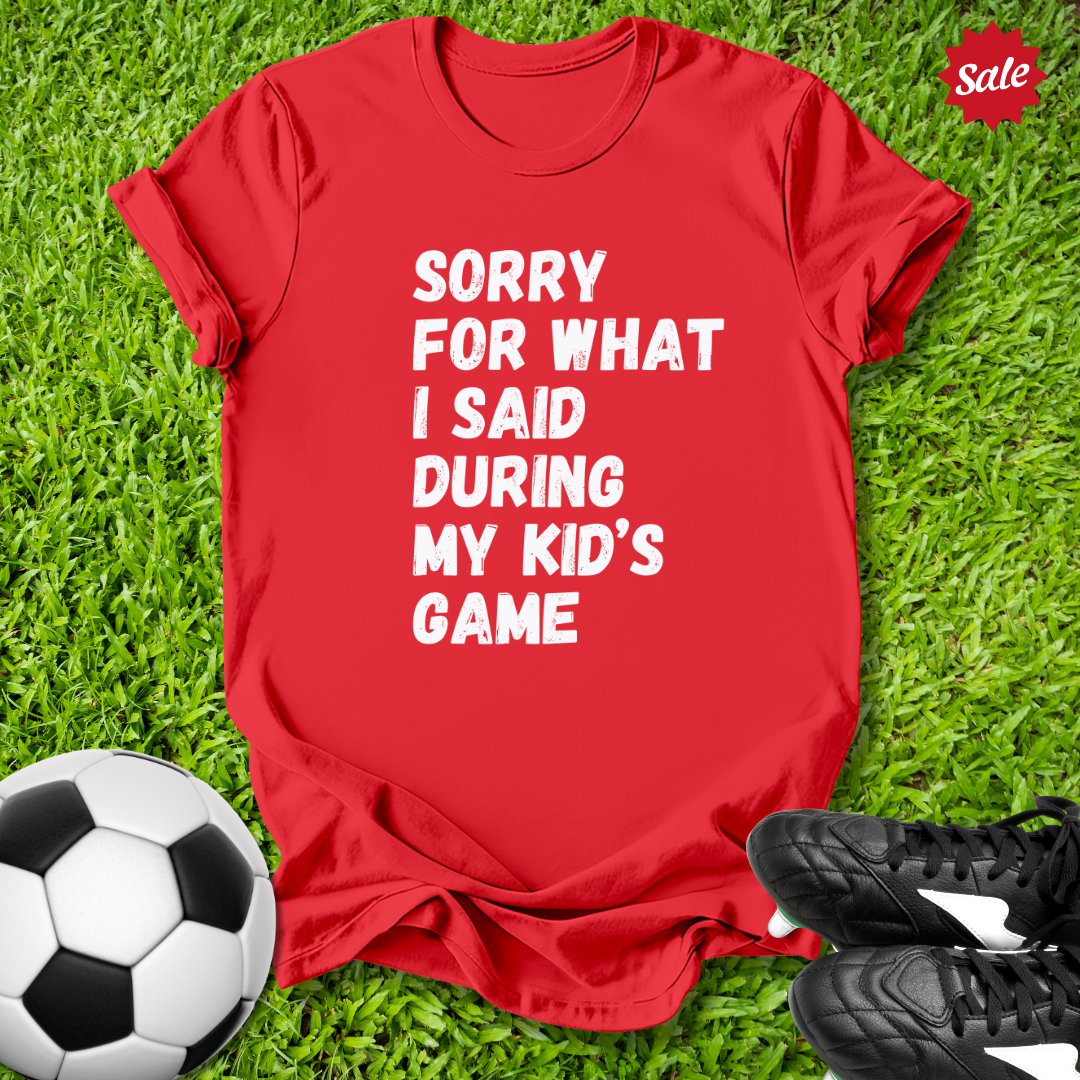 Sorry For What I Said T-Shirt