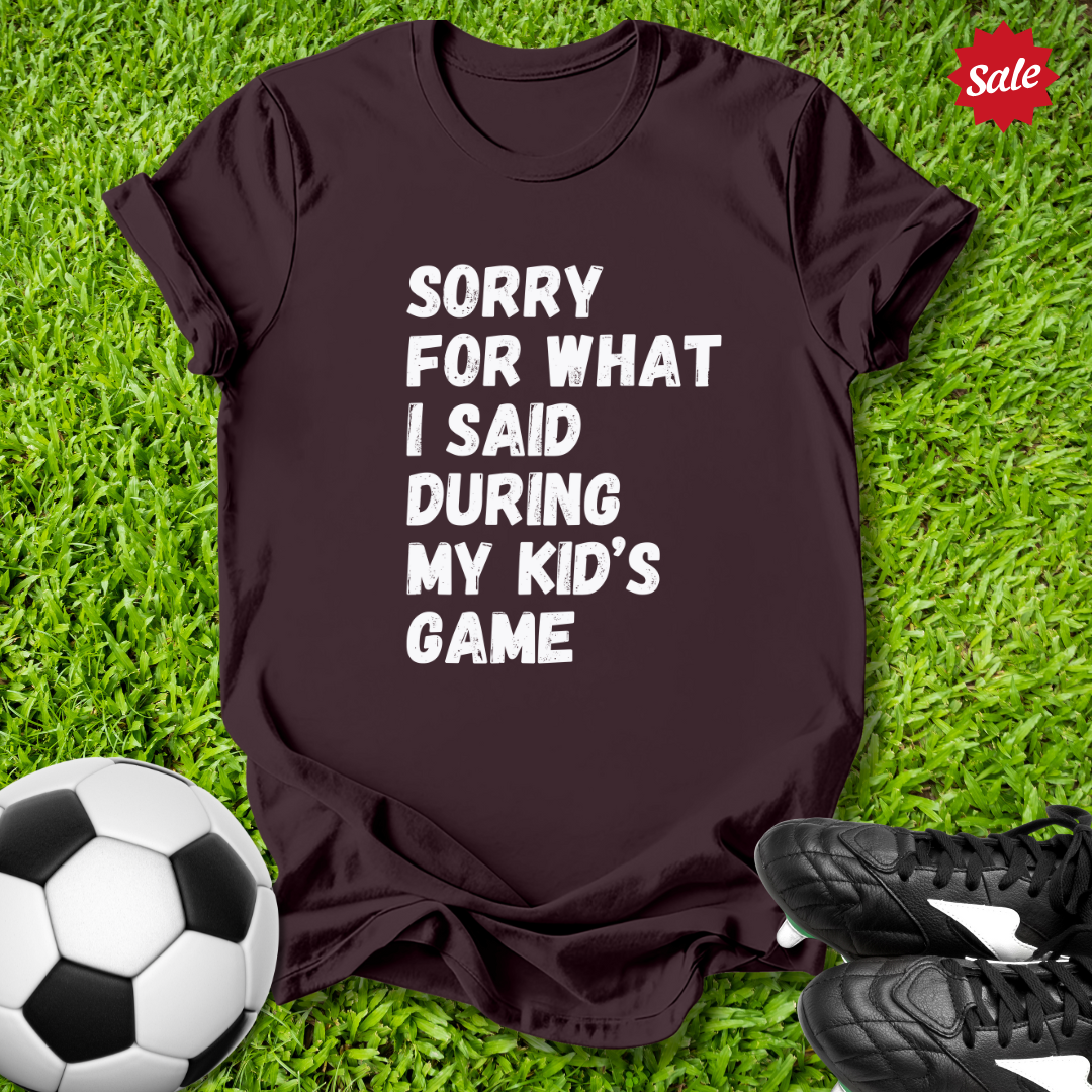 Sorry For What I Said T-Shirt