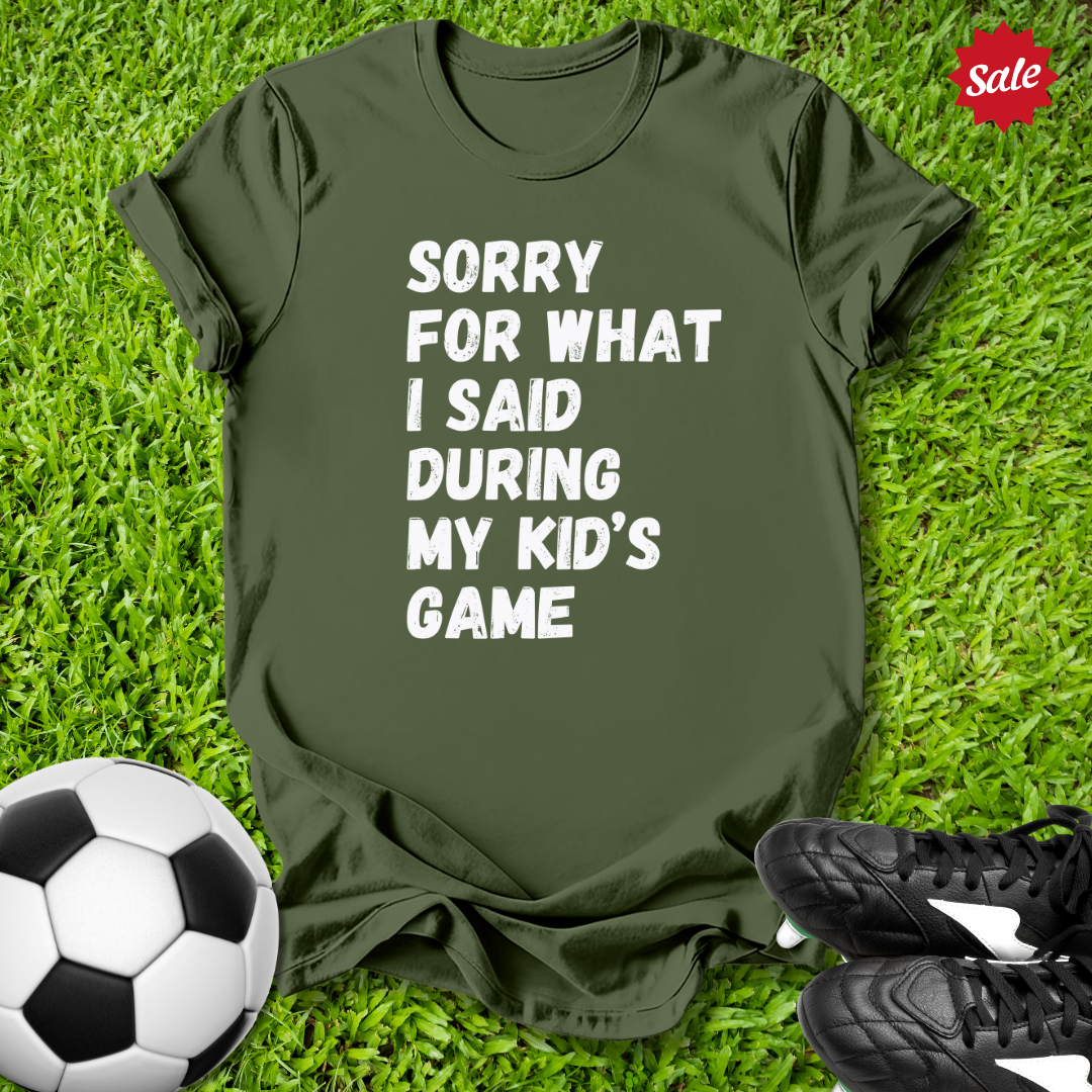 Sorry For What I Said T-Shirt