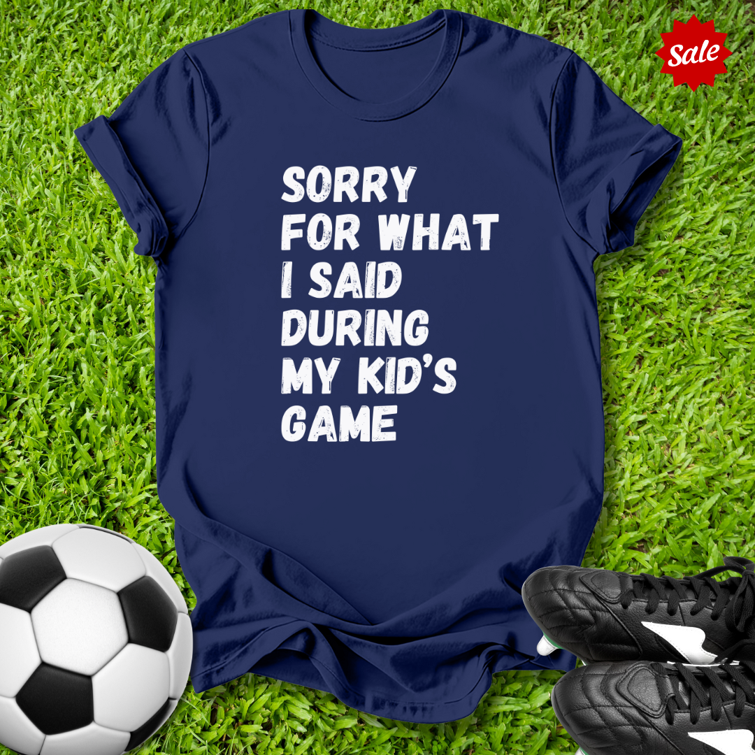 Sorry For What I Said T-Shirt