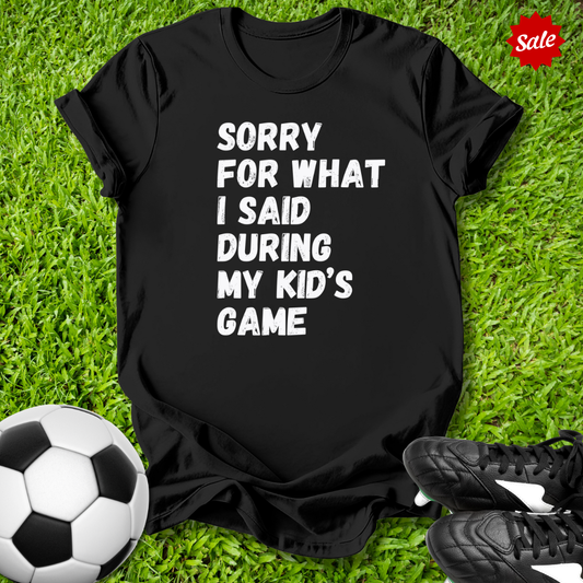 Sorry For What I Said T-Shirt
