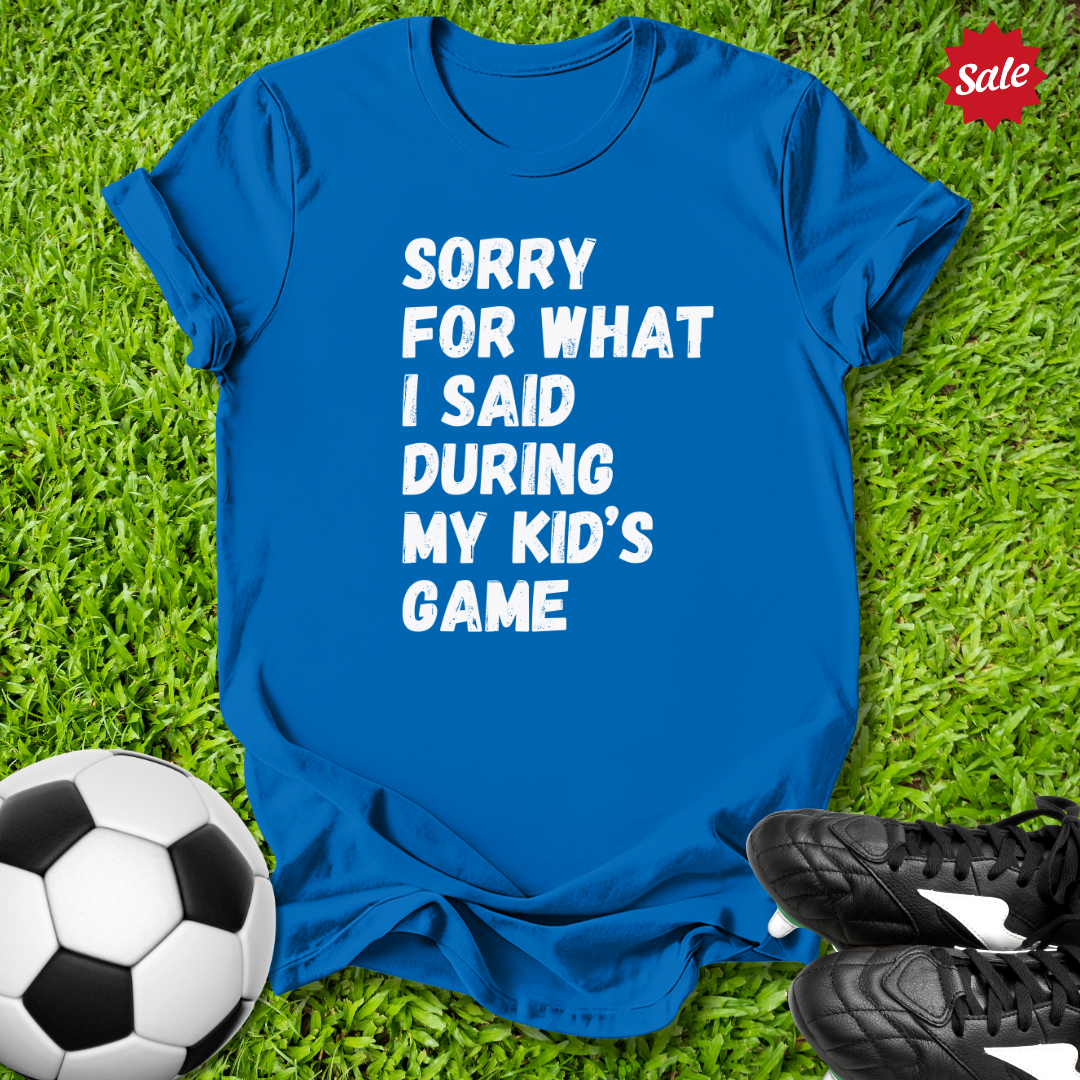 Sorry For What I Said T-Shirt