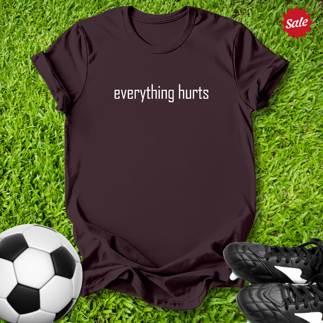 Everything Hurts T-Shirt