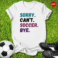 Sorry Can't Soccer Bye T-Shirt