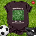What Part of Soccer Don't You Understand T-Shirt