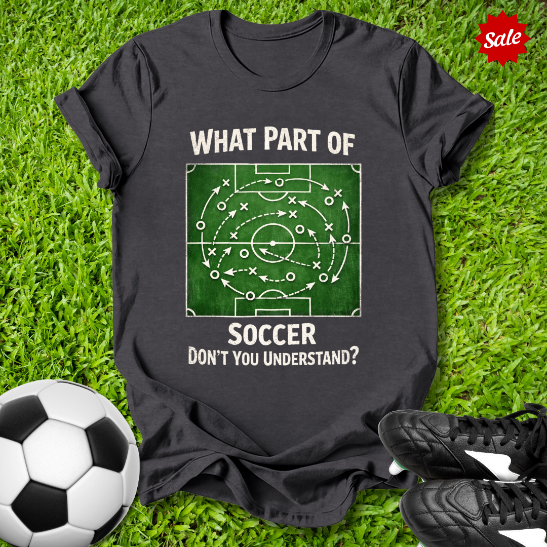 What Part of Soccer Don't You Understand T-Shirt