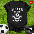 Soccer or Die T-Shirt