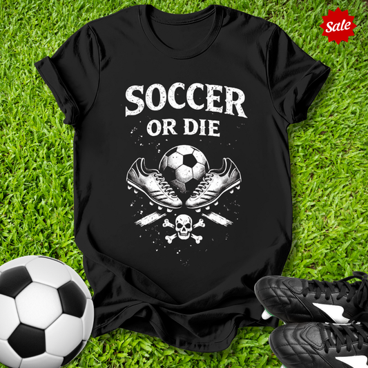 Soccer or Die T-Shirt