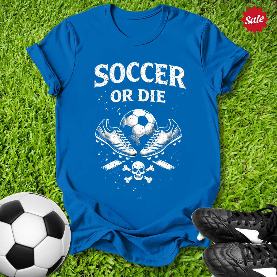 Soccer or Die T-Shirt