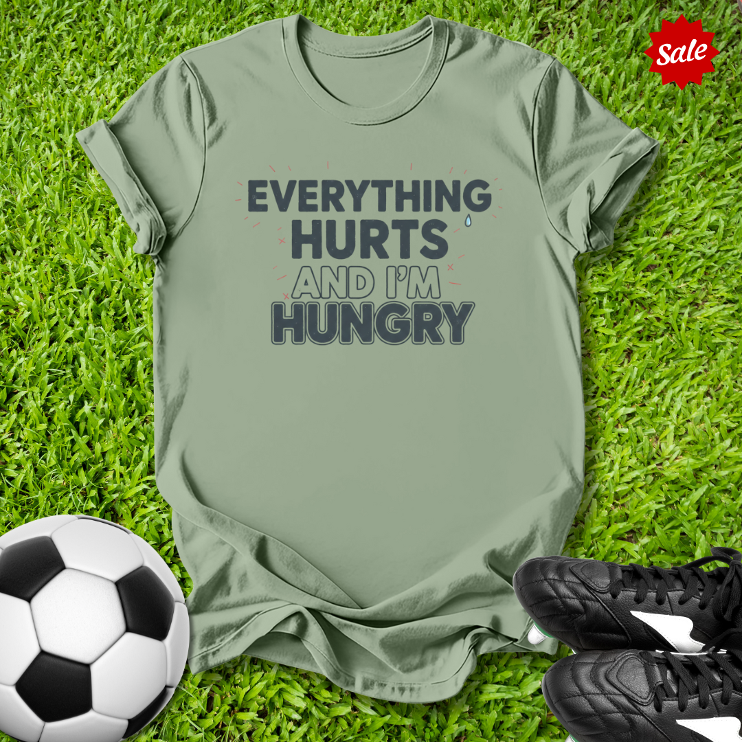 Everything Hurts and I'm Hungry T-Shirt