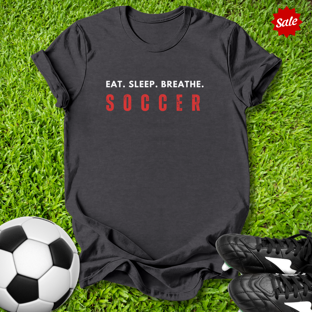 Eat Sleep Breathe Soccer T-Shirt