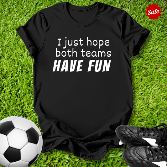Hope Both Teams Have Fun T-Shirt