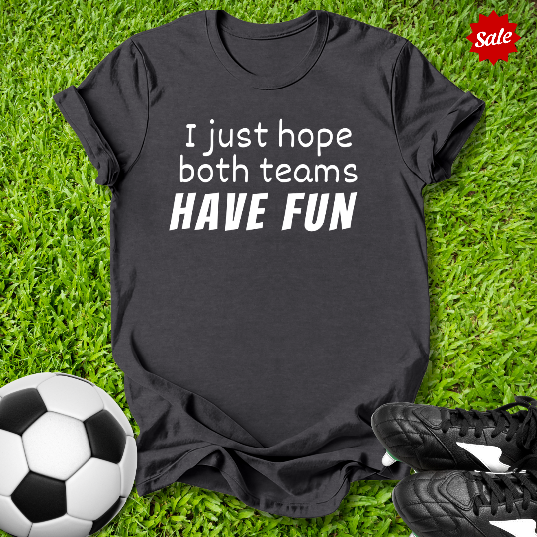 Hope Both Teams Have Fun T-Shirt