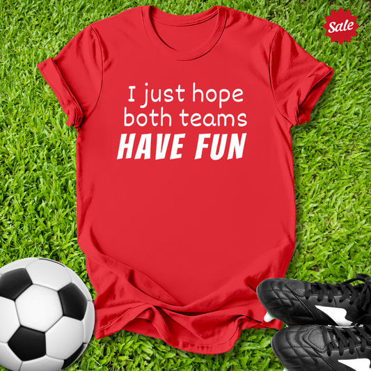 Hope Both Teams Have Fun T-Shirt