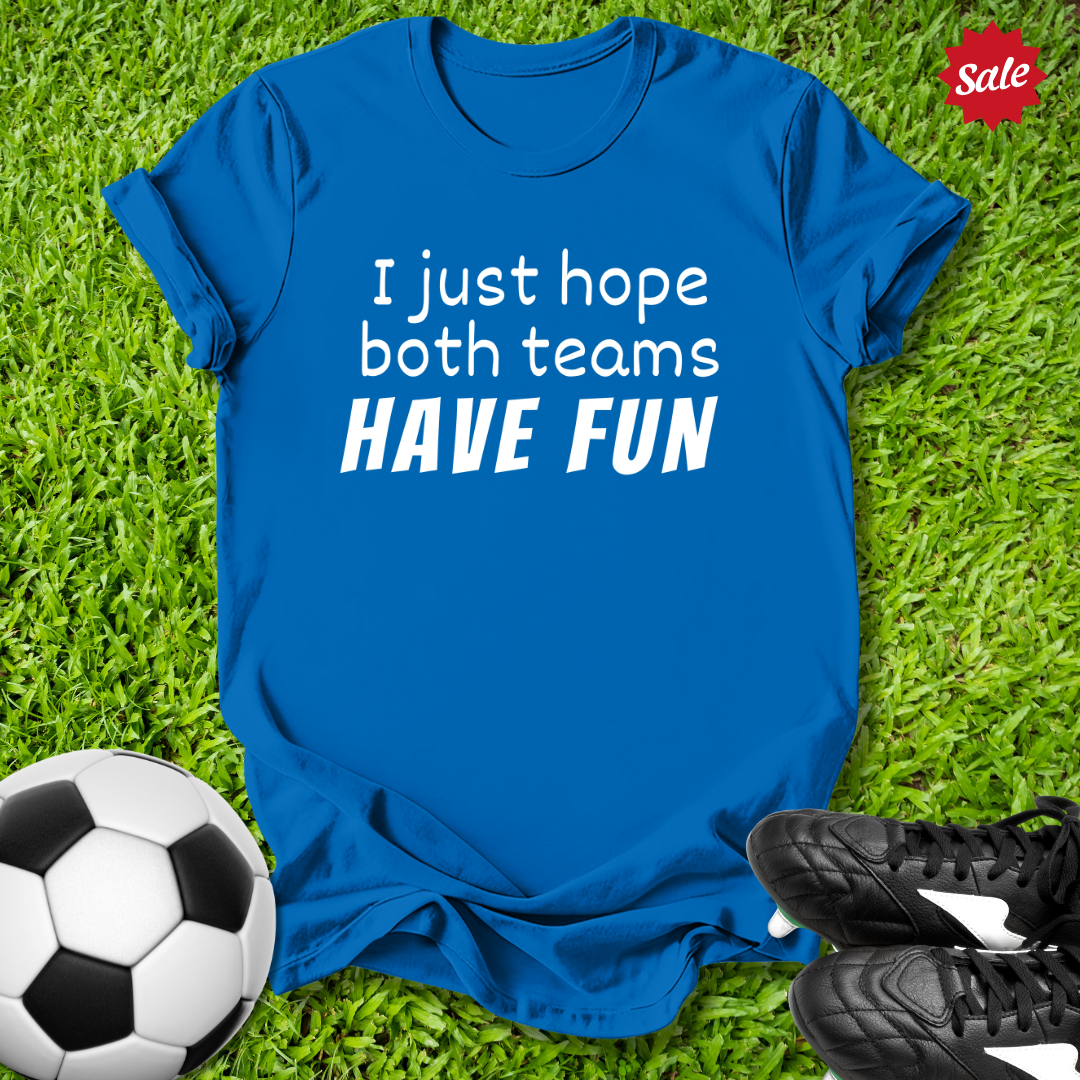 Hope Both Teams Have Fun T-Shirt