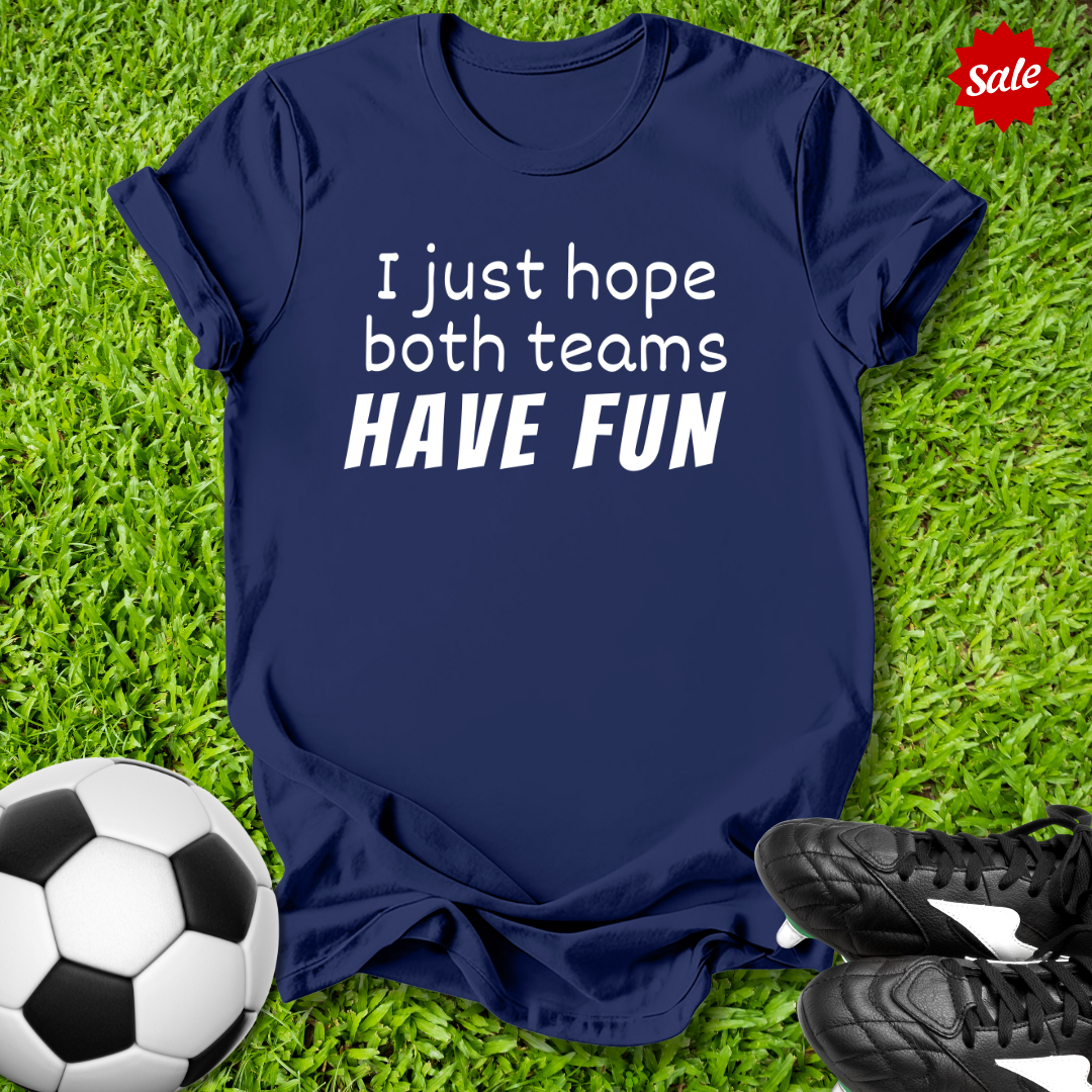 Hope Both Teams Have Fun T-Shirt