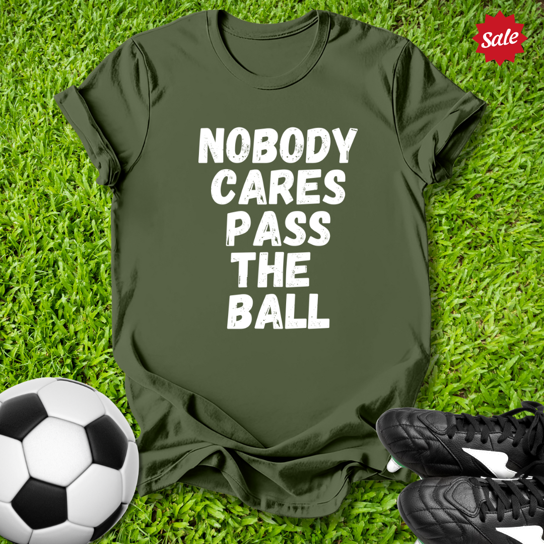 Nobody Cares Pass the Ball T-Shirt