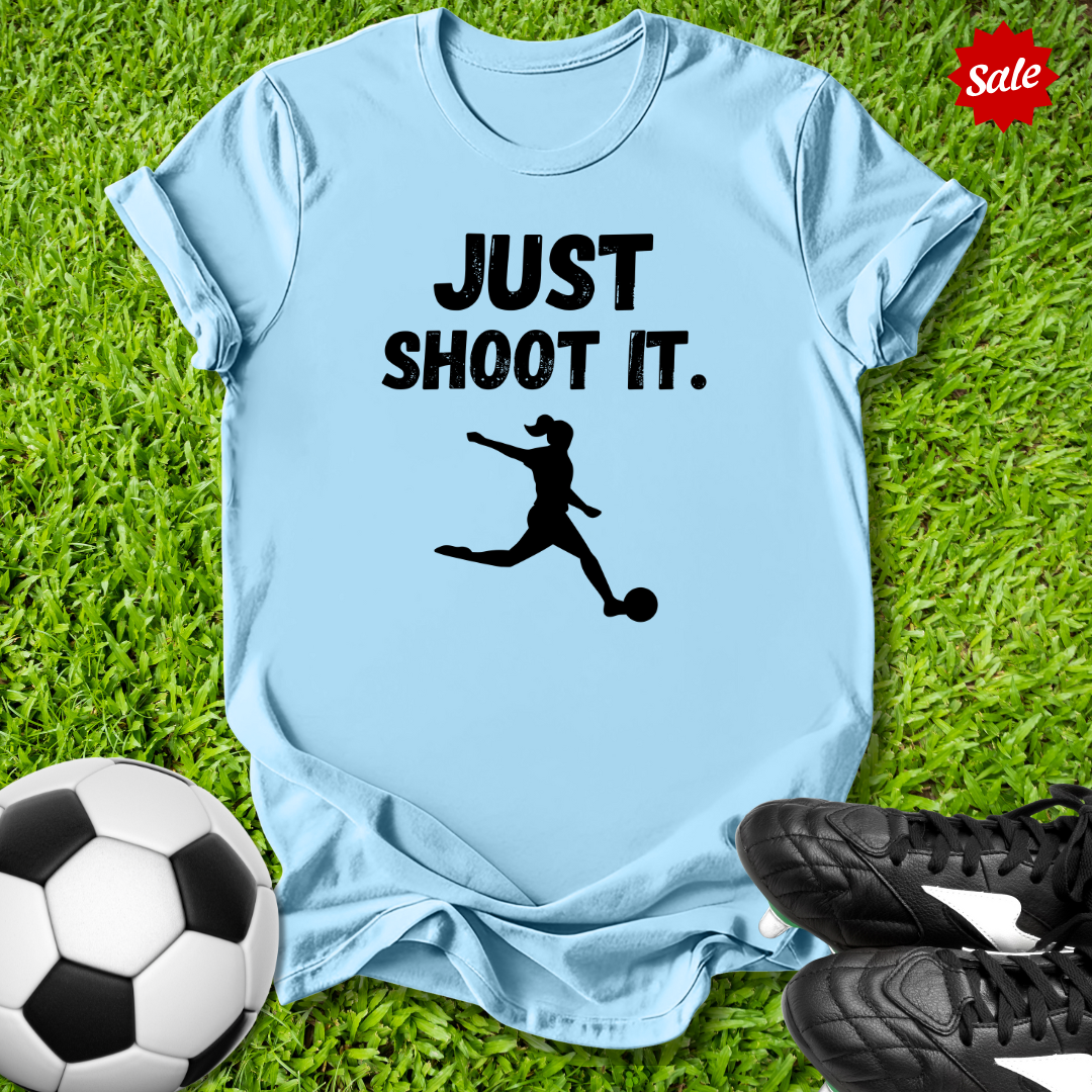 Just Shoot It Soccer T-Shirt