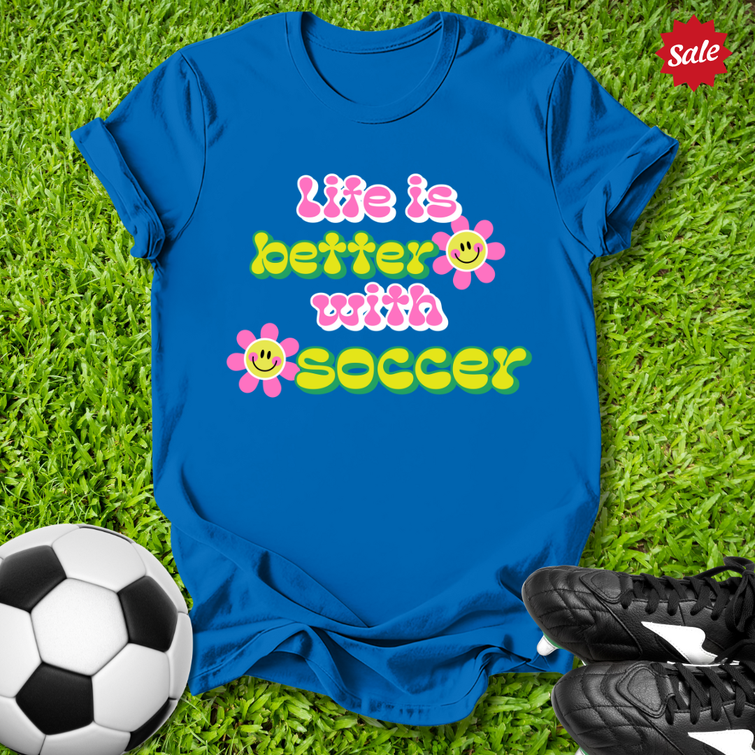 Life Is Better With Soccer T-Shirt