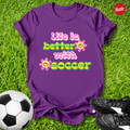 Life Is Better with Soccer Kids T‑Shirt