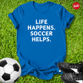 Life Happens Soccer Helps T-Shirt