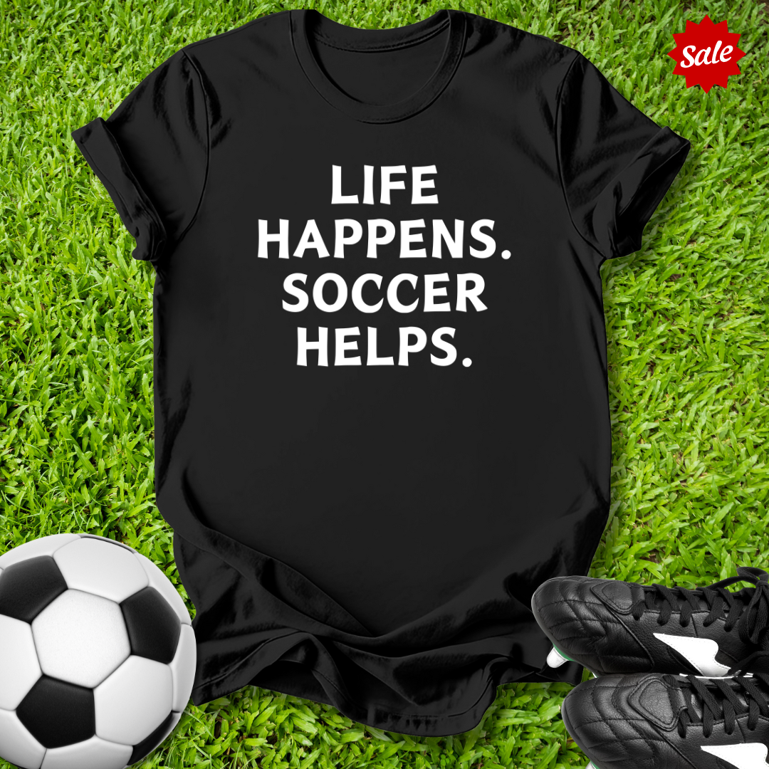 Life Happens Soccer Helps Kids T-Shirt