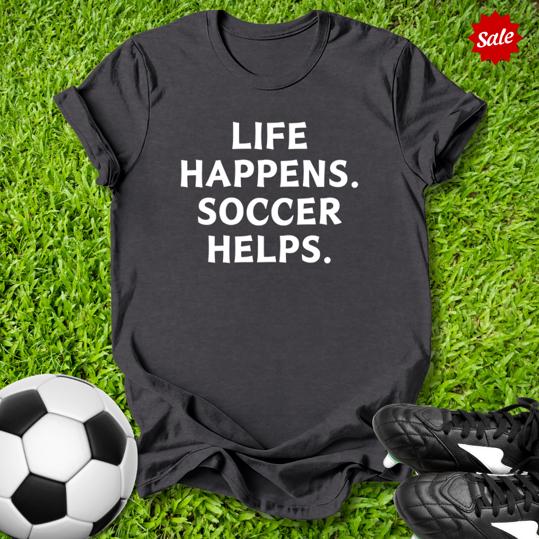 Life Happens Soccer Helps Kids T-Shirt