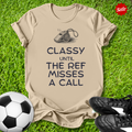 Classy Until the Ref T-Shirt