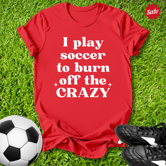 Burn Off the Crazy T-Shirt