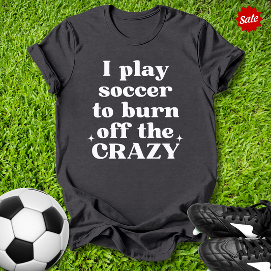 Burn Off the Crazy T-Shirt