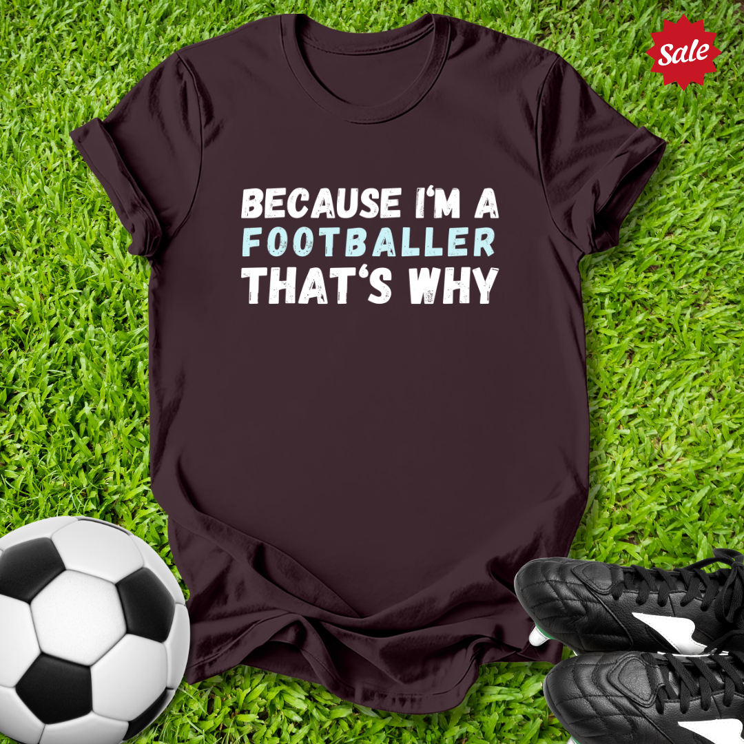 Because I'm a Footballer T-Shirt