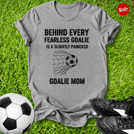 Behind Every Fearless Goalie T-Shirt