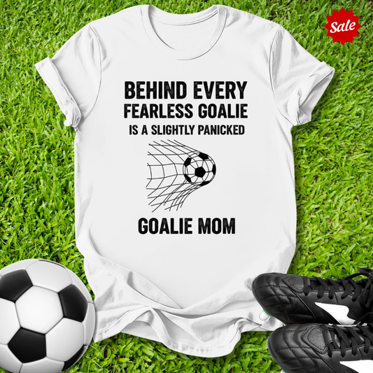 Behind Every Fearless Goalie T-Shirt