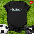 Let It Snow Somewhere Else T-Shirt