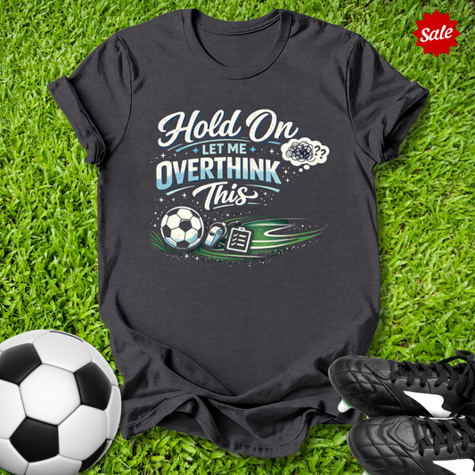 Overthink This T-Shirt