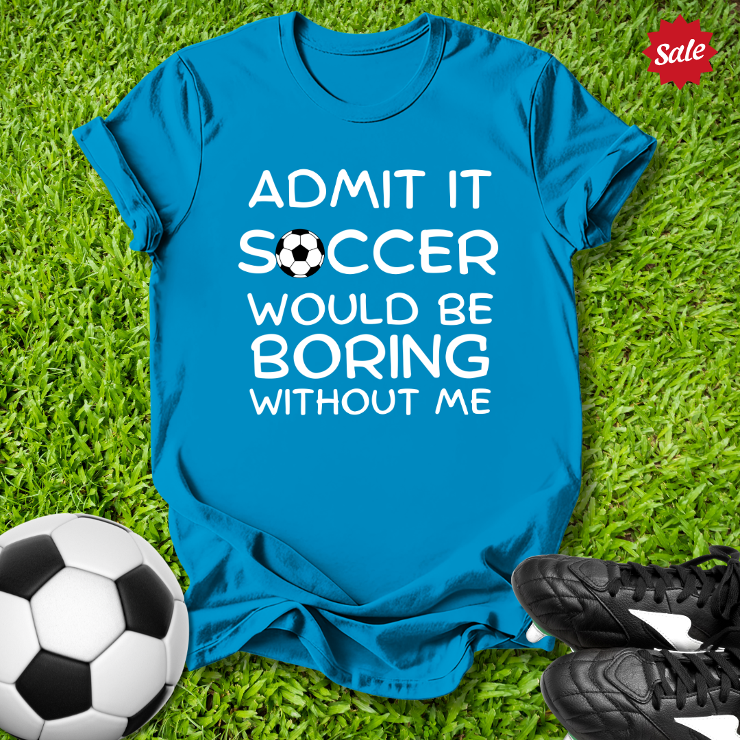 Boring Without Me T-Shirt