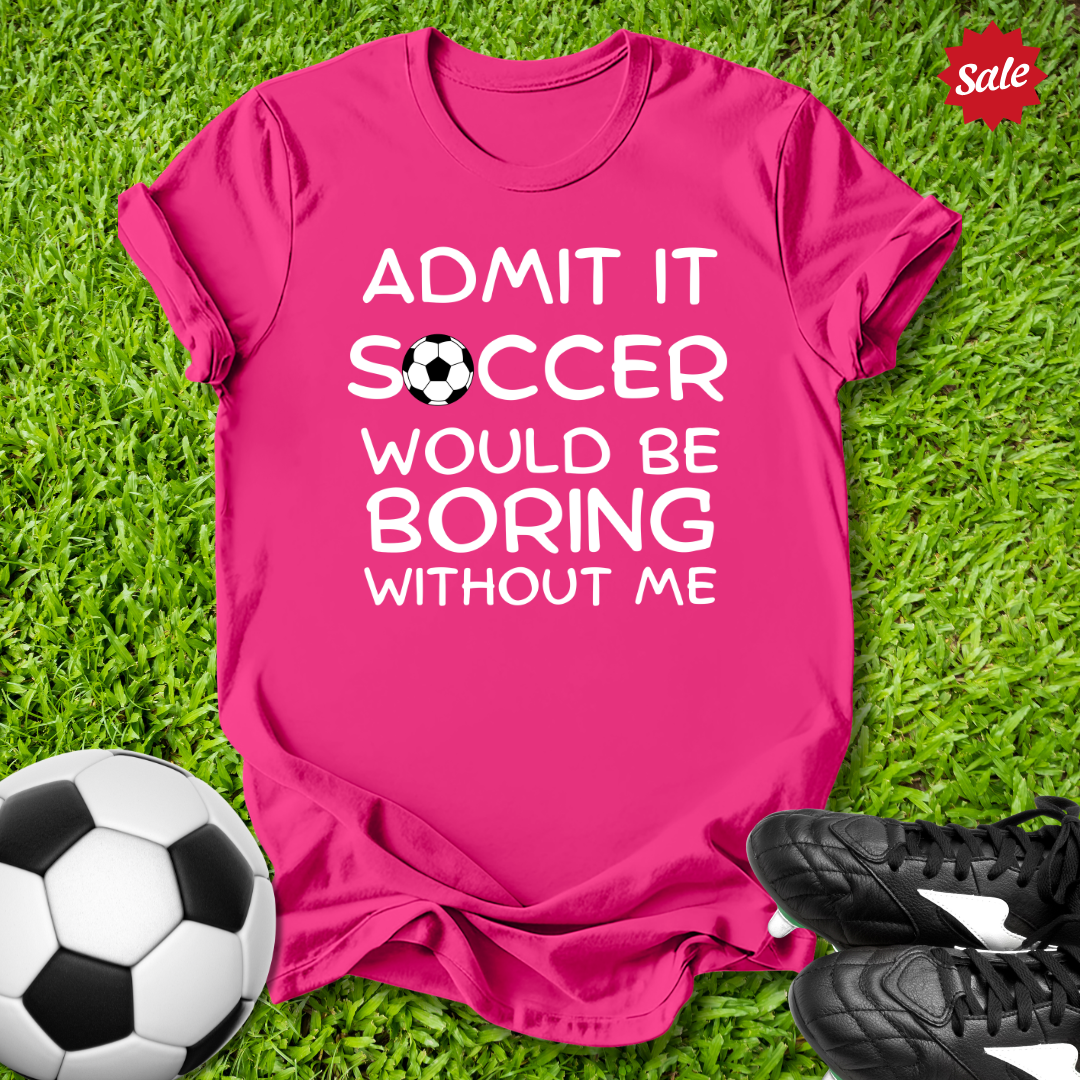 Boring Without Me T-Shirt