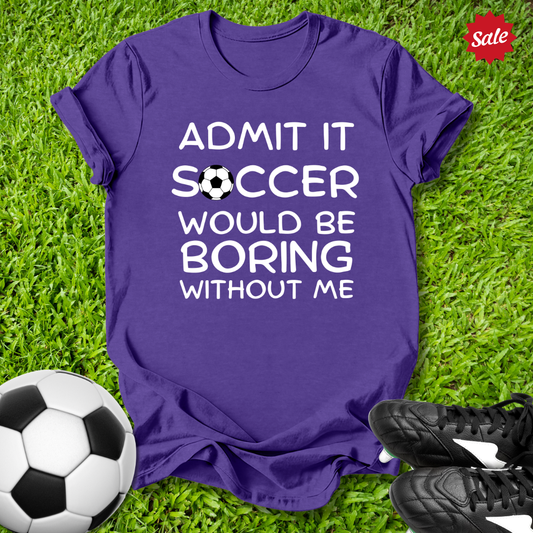 Boring Without Me T-Shirt