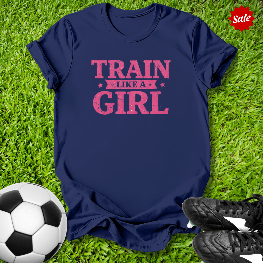 Train Like a Girl T-Shirt